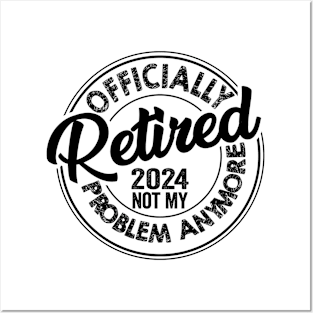 Officially Retired 2024 Not my Problem Anymore Retirement Posters and Art